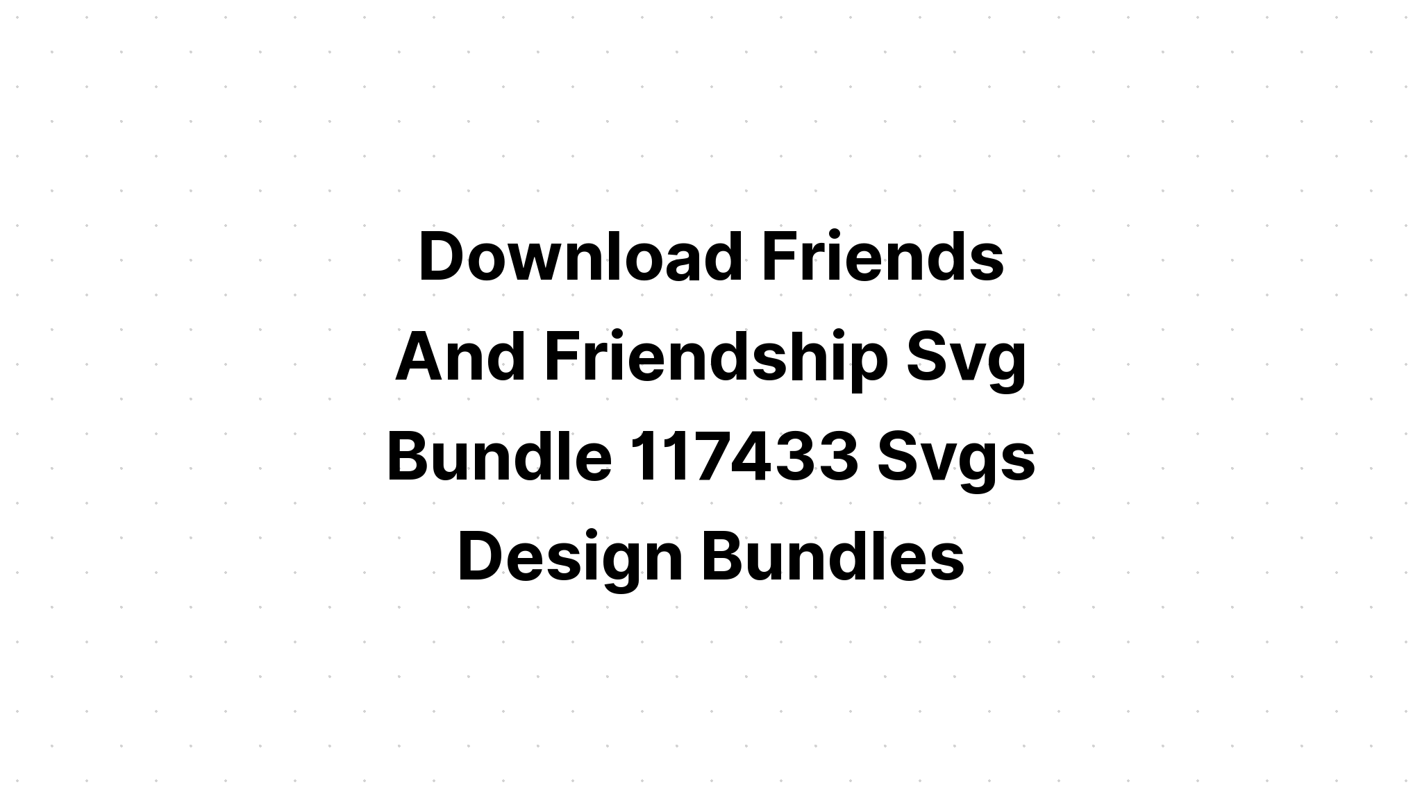 Download Friendship Foundation Friends SVG File